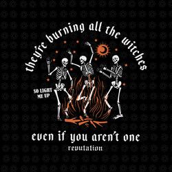 They're Burning All The Witches Halloween Skeleton Dancing Svg, Skeleton Dancing Svg, Skeleton Halloween Svg, Halloween