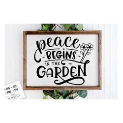 Peace begins in the garden SVG, Garden svg, Gardening svg, plants svg, Funny gardening svg, Garden sign svg,