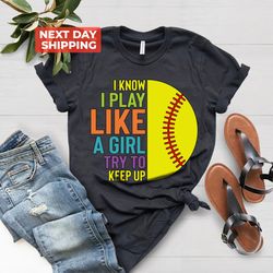 Baseball Shirt PNG, Baseball Fan Shirt PNG, Soccer Girl Shirt PNG, I Know I Play Like a Girl Try to Keep Up Shirt PNG, S