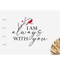 I am always with you cardinal Svg, Memorial Svg, Remembrance Svg, Cardinal on Branch Svg, Red Cardinal Heart Svg, Png, D