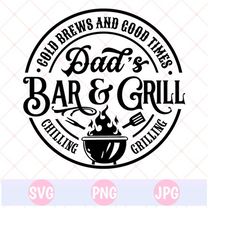 Dads Bar & Grill SVG, PNG, Grill Master SVG, Chilling and Grilling Svg, Fathers day svg, BBq cut file, dad's bar svg,Basement bar cricut svg