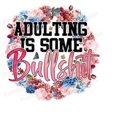 Adulting is a Bullshit PNG, adulting png, funny shirt Clipart, retro sarcastic png, Sublimation design, western, funny sarcastic quote png