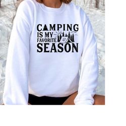 Camping is My Favourite Season SVG PNG, camping svg, campfire svg, happy camper svg, camp Life svg, funny camping svg, travel shirt, camper