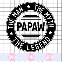 PAPAW SVG PNG, Dad Quote Svg, Fathers day svg, The Man The Myth The Legend, cricut svg cut file, daddy png, father shirt svg,png sublimation
