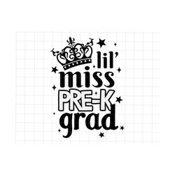 Lill' Miss Pre-K Grad Svg, Kindergarten Graduation Svg, Last Day Of School Svg, Kinder Grad 2023 Svg, Class of 2023 Svg, End Of The Year Tee