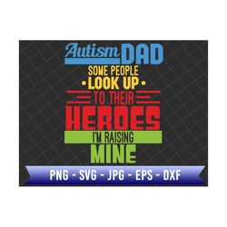 Autism Dad Some People Look Up To Their Heroes I'm Raising Mine Svg, Autism Awareness Svg, Puzzle Piece Svg, Autism Dad Svg, 2nd April Svg