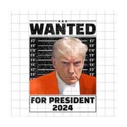 Wanted For President 2024 Png, Trump Mugshot Png, Mug Shot Png, Official Trump Mugshot, Mugshot Sublimation, Trump Never Surrender Png