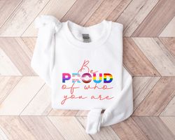 Be Proud Of Who You Are Shirt Png, LGBTQ Awareness Shirt Png, Gay Pride Shirt Png, LGBTQ Gift, Pride Shirt Png Women, Pr