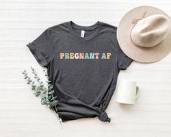 Pregnant AF Shirt Png,Funny Mom Shirt Png,Funny Pregnancy Shirt Png, Pregnancy Announcement, Mom To Be Shirt Png,Mothers