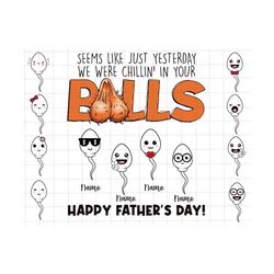 Seems Like Just Yesterday We Were Chillin In Your Balls Png, Funny Father's Day Gift, Father's Day Png, Personalized Funny Little Cute Kids