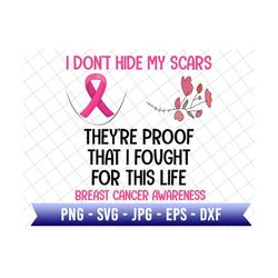 I Don't Hide My Scars They're Proof That I Fought For This Life Svg, Breast Cancer Awareness, Awareness Ribbon Svg, Breast Cancer Ribbon Svg