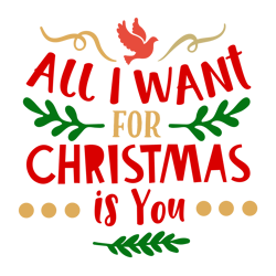 All I Want For Christmas Is You Svg, Christmas Svg, Cut File For Cricut Silhouette Eps Png Dxf Printable Files