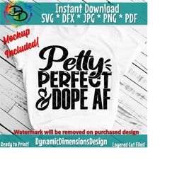 Petty and Perfect, Unapologetically Dope svg, Dope shirts svg, hip hop t shirts, Petty, tee svg, Dope png, jpg, dxf, cut files, Cricut svg