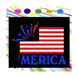 Merica america flag, independence day svg,american flag, happy 4th of july svg,patriotic svg, independence day gift,For