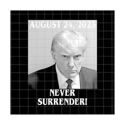 Trump Never Surrender Png, Trump Mugshot Png, Mug Shot Png, Official Trump Mugshot, August 24 2023, Digital Download, Mugshot Sublimation
