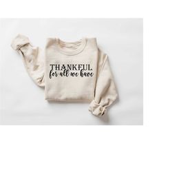 Thankful for All We Have Sweatshirt, Thankful Sweater, Thanksgiving Sweatshirt, Thanksgiving Gifts, Family Thanksgiving