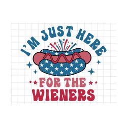 I'm Just Here For The Wieners Svg, Funny Hot Dog Svg, Happy 4th Of July, Red White And Blue, American Freedom, Independence Day, Patriotic