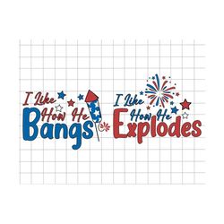 Bundle I Like How He Bangs I Like How She Explodes Svg, Happy 4th Of July, 4th Of July Svg, Red White And Blue, American Freedom, Patriotic