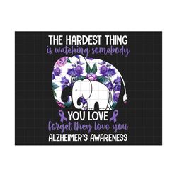 The Hardest Thing Is Watching Somebody You Love Png, Alzheimers Awareness, Never Forget, Alzheimer's Association, Senior Care, Ribbon Png