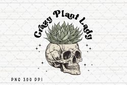 Crazy Plant Lady Skull Succulent PNG