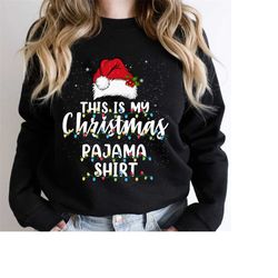 This is my Christmas Pajama Shirt ,This is my Christmas Pajama Sweatshirt Hoodie t shirt Xmas Holiday Tee Tops
