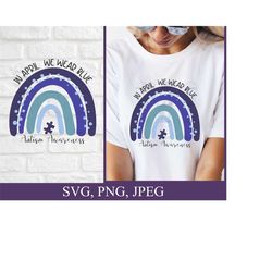In April We Wear Blue For Autism Awareness Svg, Blue Rainbow Svg, Cute April Wear Blue, Autism Rainbow Svg, Autism Gifts Svg Files Cricut