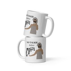 No Talkies Before Coffee 11 oz White Ceramic Mug ,Gift