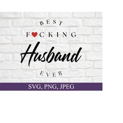 best fucking husband ever, husband svg, wine glass svg,  best husband ever svg, best husband gift, svg files for cricut, digital download