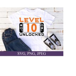 Level 10 Unlocked, 10th birthday Svg, Birthday Boy Svg, 10th Birthday Gift,  Svg File For Cricut, Digital Download