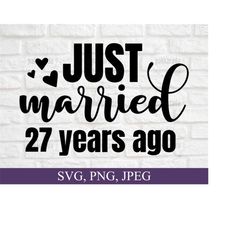 Just Married 27 Years Ago Svg, Anniversary Svg, Marriage Svg, Couples Svg, Anniversary Card Svg, 27th Wedding Anniversary Svg For Cricut