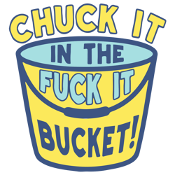 Chuck It in the Fuck It Bucket Svg, Trending Svg, Sarcasm Svg, Funny Adult Svg, Funny Svg, Sarcastic, Digital Download