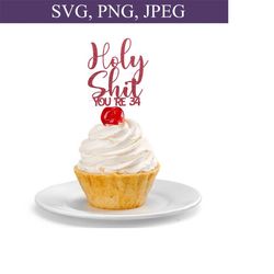 Holy Shit You're 34 Svg, Funny Birthday Cake Topper Svg, 34th Birthday Ideas, 34th Birthday Decor Svg, 34 Year Old Svg, PNG, Cutting File