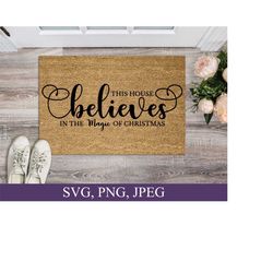 This house believes in the magic of Christmas Svg, Christmas Sign Svg, Christmas Doormat Svg, Christmas Ornaments, Svg Files For Cricut
