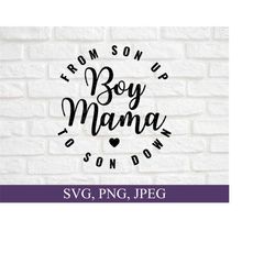 Boy Mama Svg, From Son Up To Son Down, Boy Mom Svg, Mom Svg, Svg For Shirt, Mothers Day Gifts, Boy Of Mom Svg, Svg File For Cricut