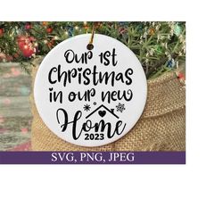 Our 1st Christmas In Our New Home Svg, First Home Ornament,  2023 Christmas Tree Ornament, Christmas Gift Svg, Christmas Ornament Svg