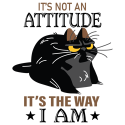 Cat Its Not An Attitude It's The Way I Am Svg, Trending Svg, Black Cat Svg, Funny Cat Svg, Cat Svg, Digital Download
