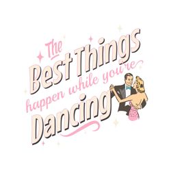 The Best Things Happen While You Are Dancing SVG Download