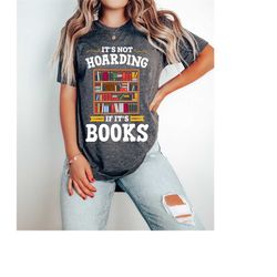 It's Not Hoardign If It's Books Shirt - Lovers Readers Tee - Book Lover Clothes - Gift Apparel for Librarians - Library