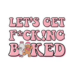 Retro Let's Get Fucking Baked Christmas Gingerbread SVG