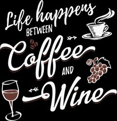 life is what happens between coffee and wine svg, png, coffee svg, funny mom svg, coffee and wine svg, digital download