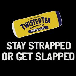 Stay Strapped Or Get Slapped Svg, Trending Svg, Twisted Tea Svg, Ice Tea Svg, Drinking Tea Svg, Digital Download