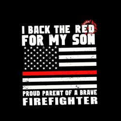 I Back The Red for my Son Proud Dad Of a Firefighter Svg, Father Firefighters Svg, Trending Svg, Digital Download