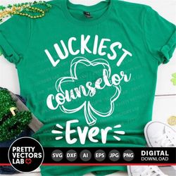 Luckiest Counselor Ever Svg, St. Patrick's Day Svg, Dxf, Eps, Png, School Svg, Clover Quote Svg, Lucky Shamrock Cut File