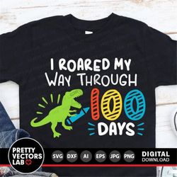 100 Days of School Svg, I Roared My Way Through 100 Days Svg, Dxf, Eps, Png, T-Rex Dinosaur Cut Files, Kids Shirt Design