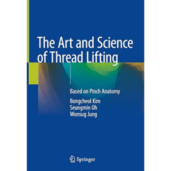 The Art and Science of Thread Lifting: Based on Pinch Anatomy 1st ed
