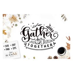 Gather together svg, Thanksgiving svg, Autumn svg, Fall svg, autumn svg design, Gratitude svg,