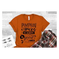 Pumpkin spice is always a good idea svg, Pumpkin spice svg, Autumn svg, Fall svg, autumn svg design