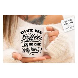 give me coffee and no one gets hurt svg, coffee bar poster svg, coffee svg, coffee lover svg, caffeine svg, coffee shirt