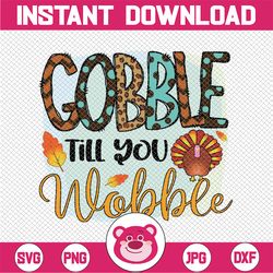Gobble till you Wobble hand drawn PNG Digital Download, Thankful Design Png, Sublimation Design, Digital Download