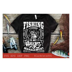Fishing is my anger management svg, Fishing poster svg, Fish svg, Fishing Svg,  Fishing Shirt, Fathers Day Svg